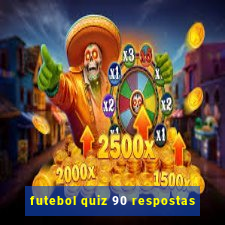 futebol quiz 90 respostas