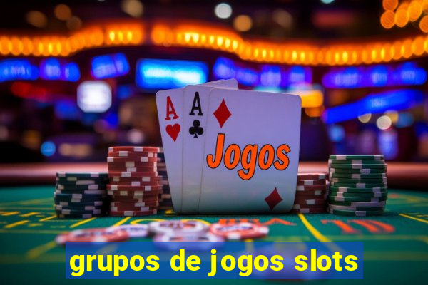 grupos de jogos slots