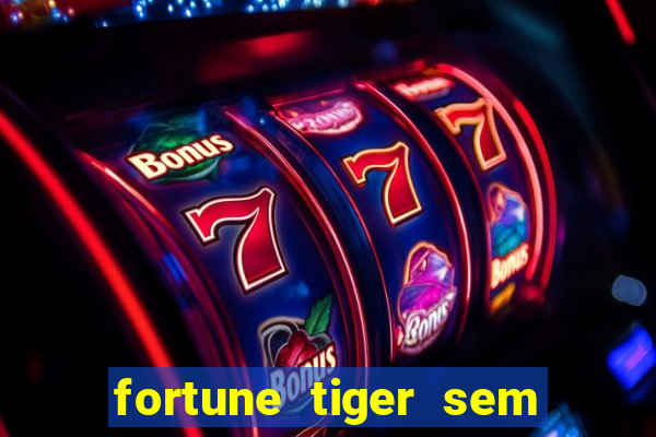 fortune tiger sem deposito minimo