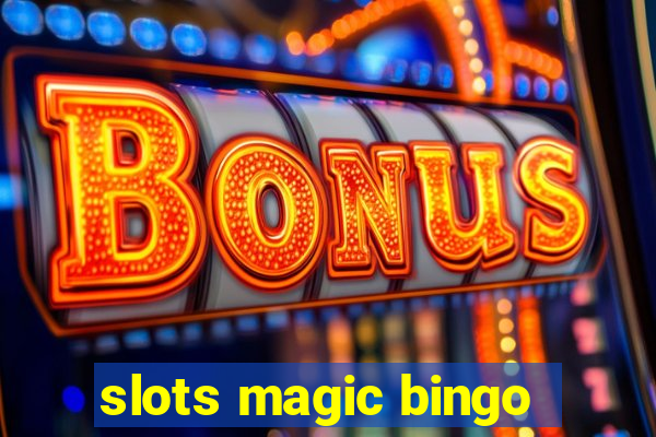 slots magic bingo