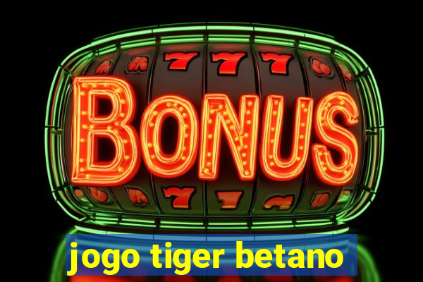 jogo tiger betano