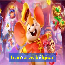 fran?a vs bélgica