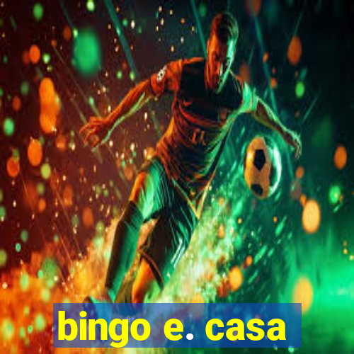 bingo e. casa