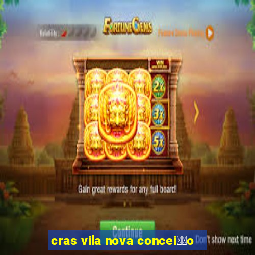 cras vila nova concei莽茫o