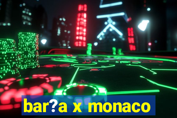 bar?a x monaco