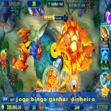 jogo bingo ganhar dinheiro