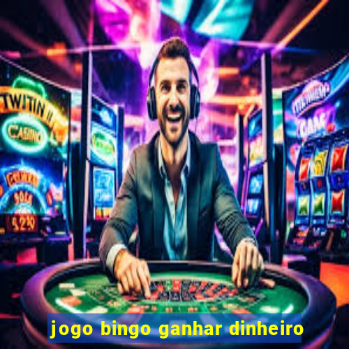 jogo bingo ganhar dinheiro