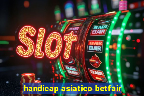 handicap asiatico betfair