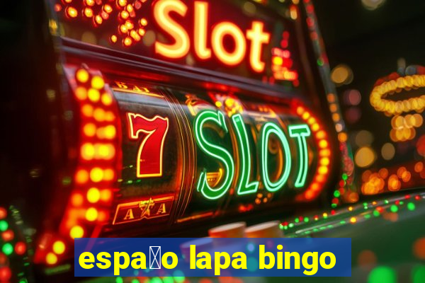 espa莽o lapa bingo