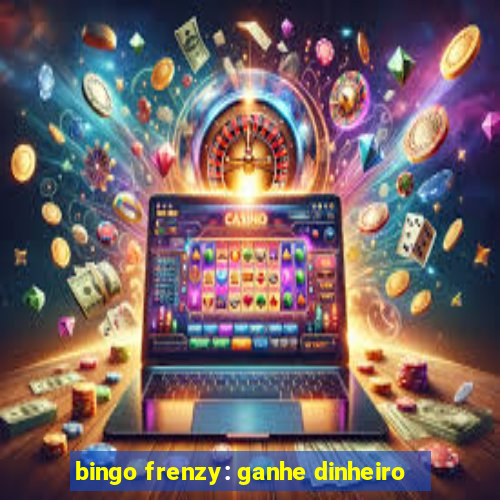 bingo frenzy: ganhe dinheiro