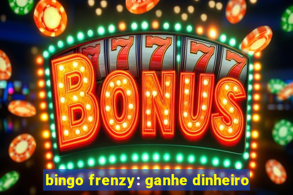 bingo frenzy: ganhe dinheiro