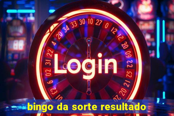 bingo da sorte resultado