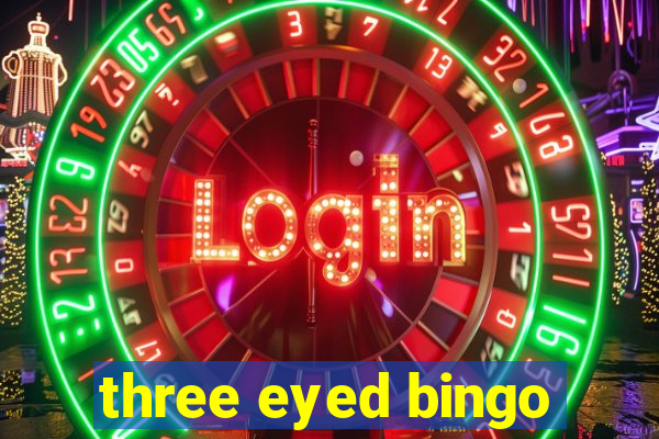 three eyed bingo