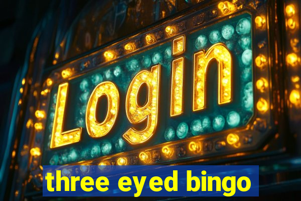 three eyed bingo