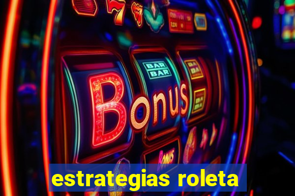 estrategias roleta