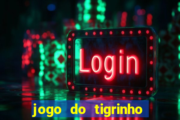 jogo do tigrinho que ganha b么nus