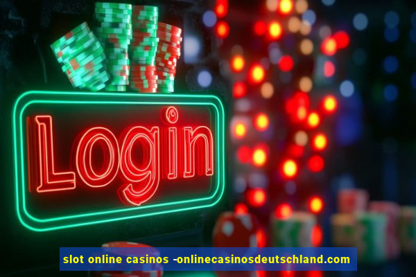 slot online casinos -onlinecasinosdeutschland.com