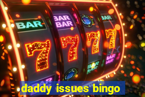 daddy issues bingo