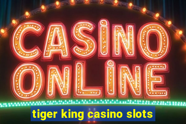 tiger king casino slots