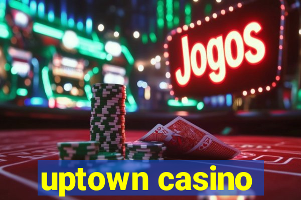 uptown casino