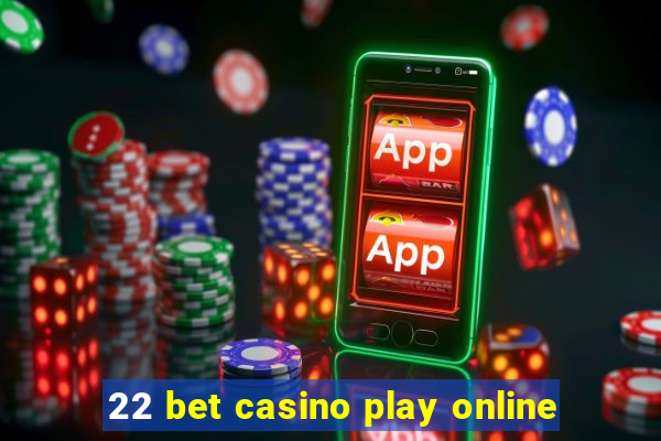 22 bet casino play online