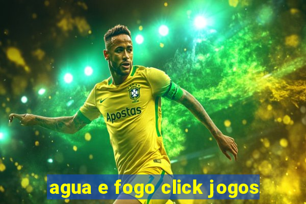 agua e fogo click jogos