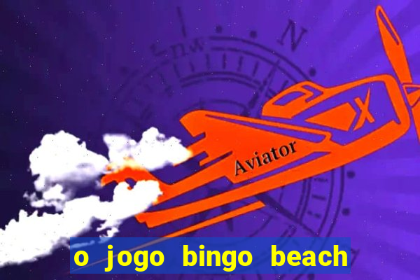 o jogo bingo beach paga mesmo