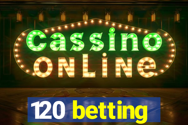 120 betting