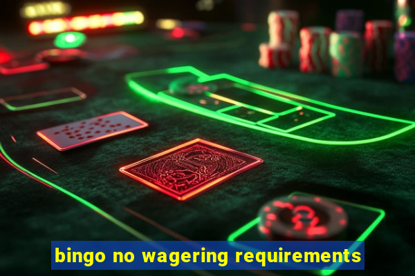 bingo no wagering requirements