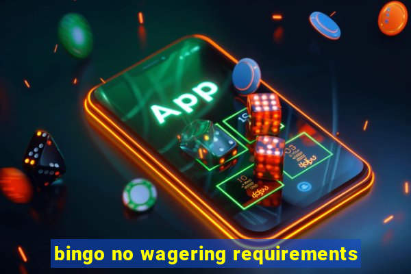 bingo no wagering requirements