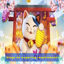 bingo no wagering requirements