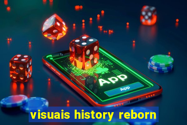 visuais history reborn