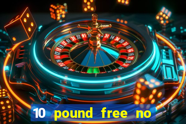 10 pound free no deposit casino uk