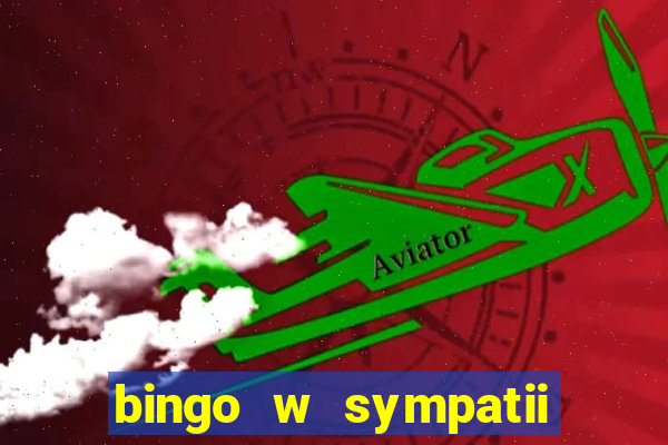 bingo w sympatii co to jest