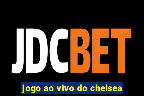 jogo ao vivo do chelsea