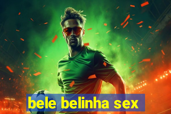 bele belinha sex