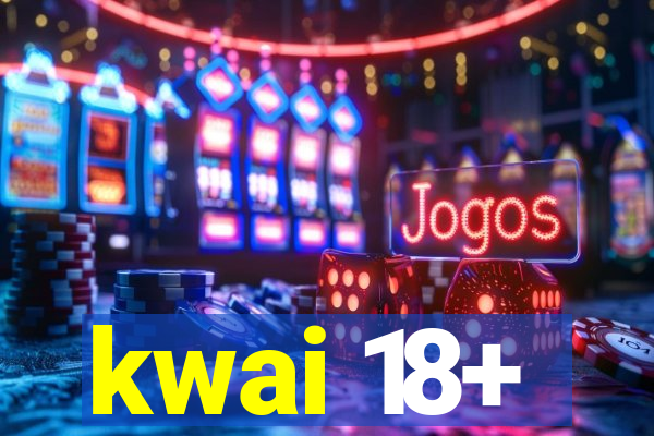 kwai 18+