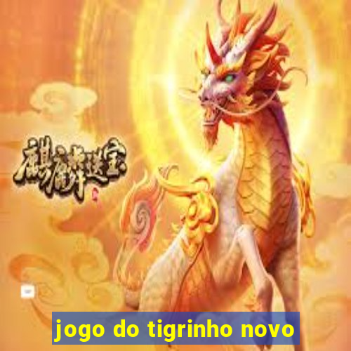 jogo do tigrinho novo