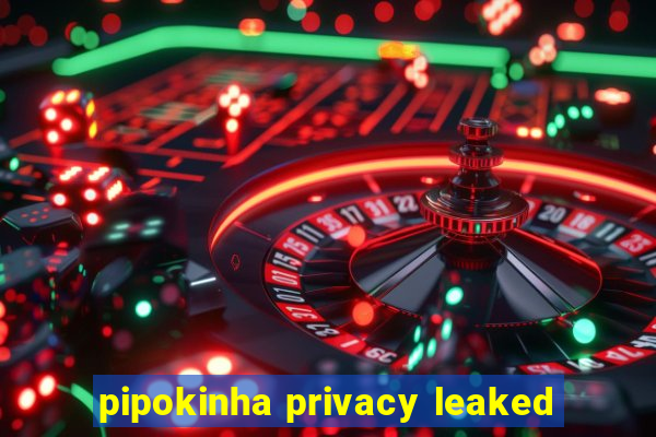 pipokinha privacy leaked