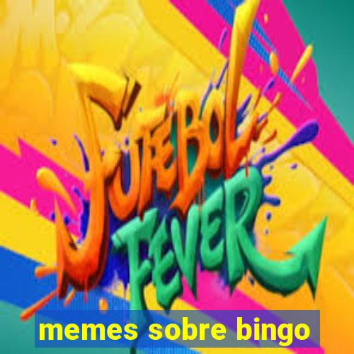 memes sobre bingo