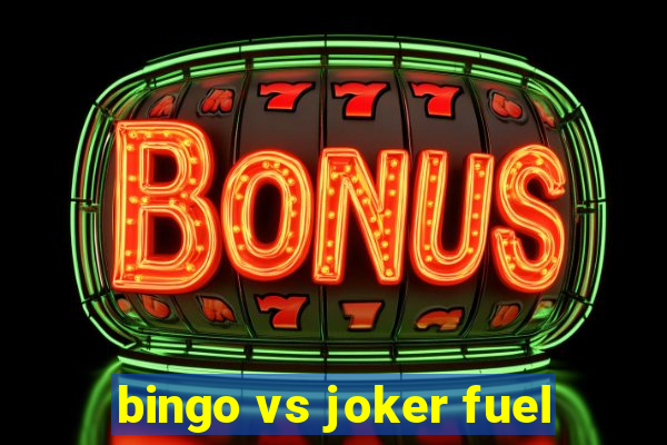 bingo vs joker fuel