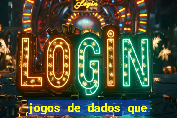 jogos de dados que ganha dinheiro