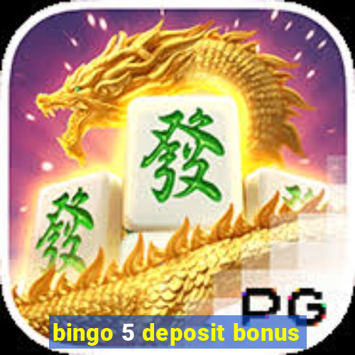 bingo 5 deposit bonus