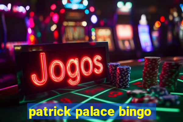 patrick palace bingo