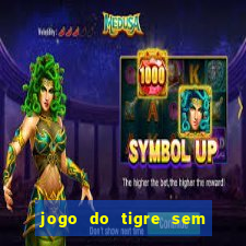 jogo do tigre sem colocar dinheiro