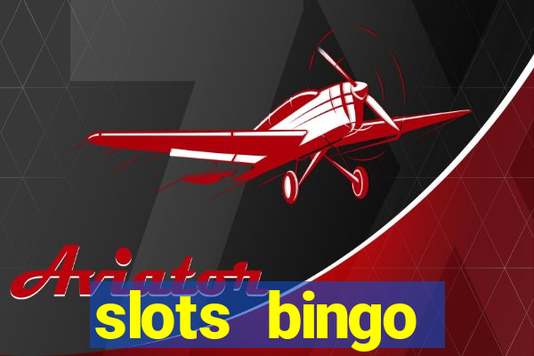 slots  bingo