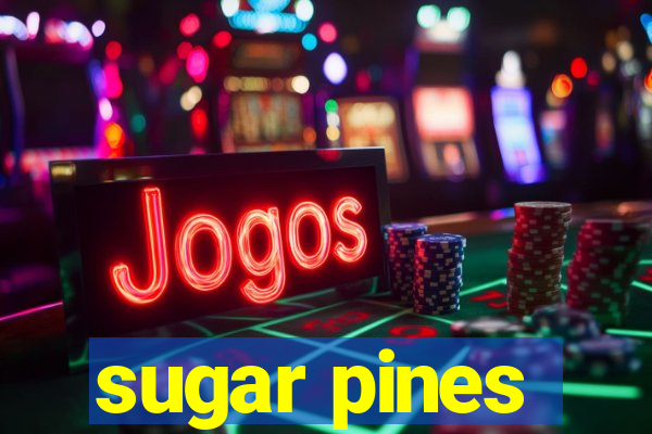 sugar pines