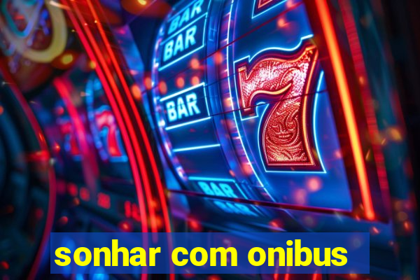 sonhar com onibus