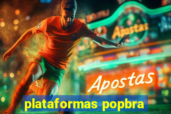 plataformas popbra