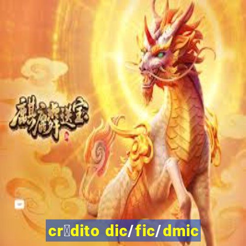 cr茅dito dic/fic/dmic